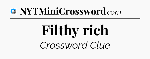 Filthy rich Crossword Clue