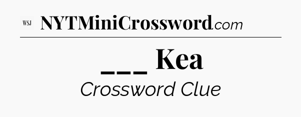 ___ Kea - WSJ Crossword