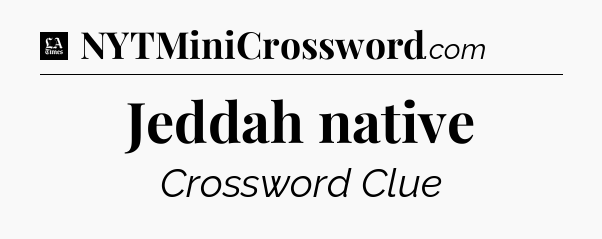 Jeddah native - LA Times Crossword