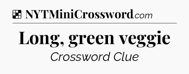 Long, green veggie NYT Crossword