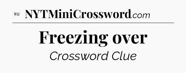 Freezing over - WSJ Crossword