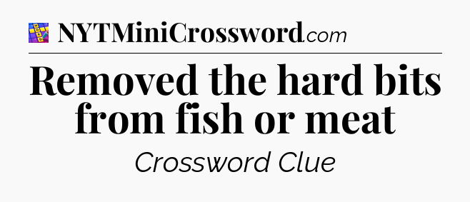 Removed the hard bits from fish or meat Codycross
