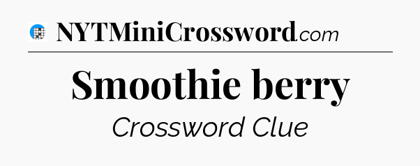 Smoothie berry Crossword Clue