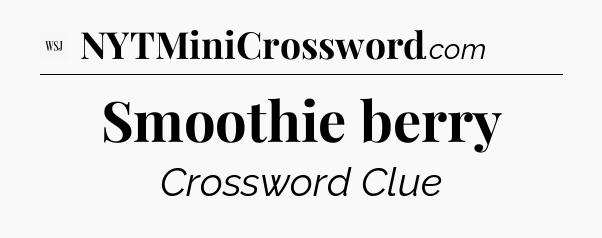 Smoothie berry - WSJ Crossword