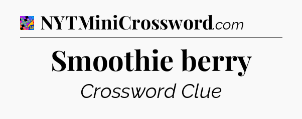 Smoothie berry Crossword Clue
