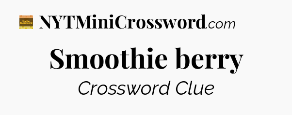 Smoothie berry - Eugene Sheffer Crossword