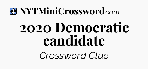 Solution: 2020 Democratic candidate - NYT Mini Crossword