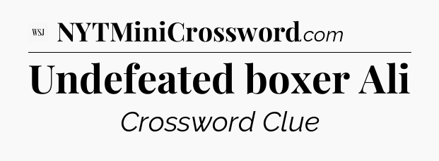 Undefeated boxer Ali - WSJ Crossword