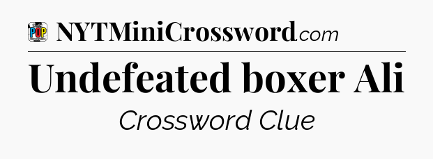 Undefeated boxer Ali Crossword Clue