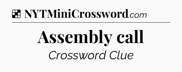 Solution: Assembly call - NYT Crossword