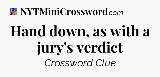 Hand down, as with a jury's verdict Crossword Clue