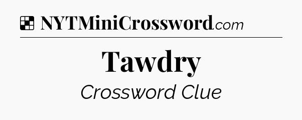 Solution: Tawdry - NYT Crossword