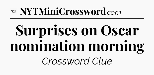 Surprises on Oscar nomination morning - WSJ Crossword