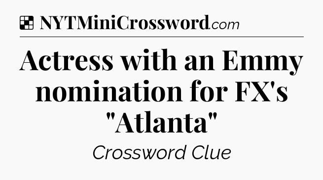 Solution: Actress with an Emmy nomination for FX's 