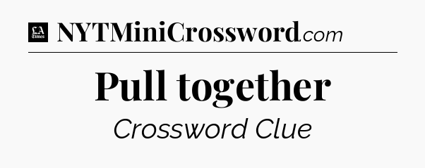 Pull together - LA Times Crossword