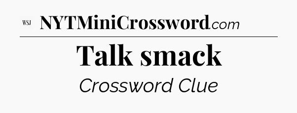 Talk smack - WSJ Crossword