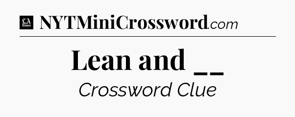 Lean and __ - LA Times Crossword