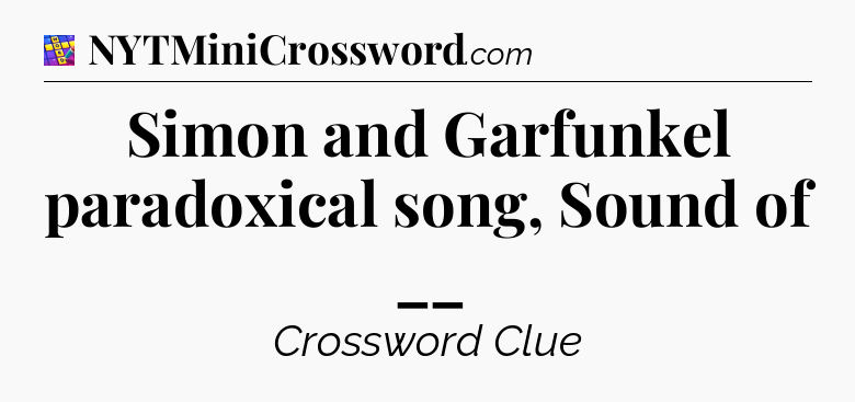 Simon and Garfunkel paradoxical song, Sound of __ Codycross