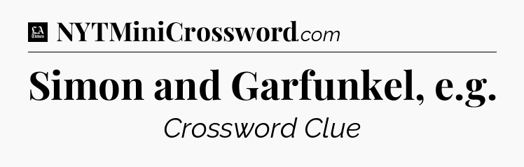 Simon and Garfunkel, e.g - LA Times Crossword