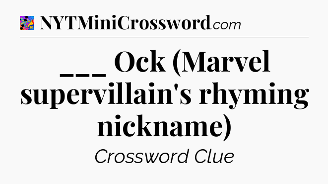 ___ Ock (Marvel supervillain's rhyming nickname) Crossword Clue