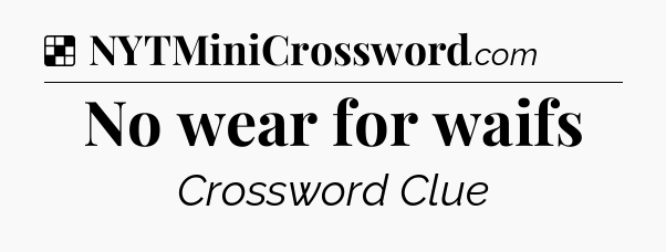 Solution: No wear for waifs - NYT Crossword