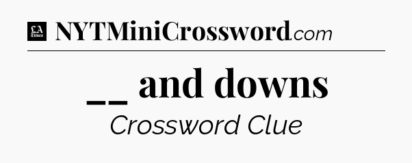 __ and downs - LA Times Crossword