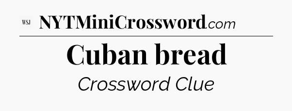 Cuban bread - WSJ Crossword