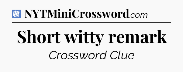 Short witty remark Puzzle Page Crossword Clue