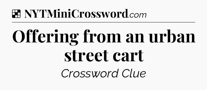 Solution: Offering from an urban street cart - NYT Crossword