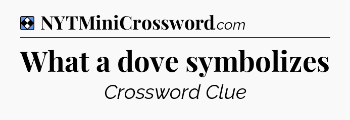 Solution: What a dove symbolizes - NYT Mini Crossword