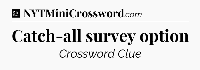 Catch-all survey option - LA Times Crossword