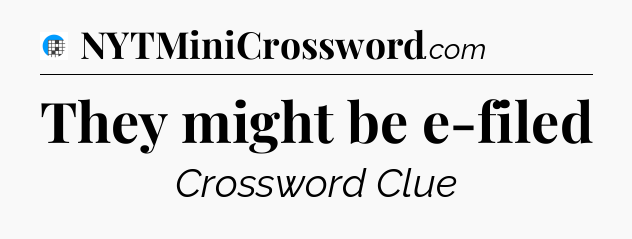 They might be e-filed Crossword Clue