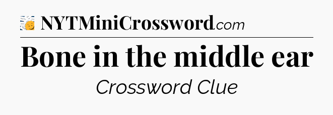 Bone in the middle ear - 7 Little Words