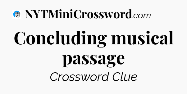 Concluding musical passage Crossword Clue