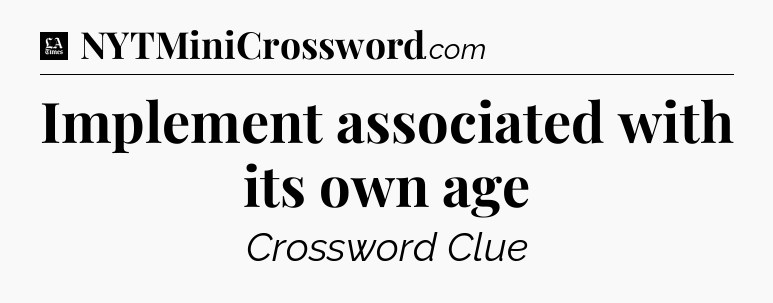 Implement associated with its own age - LA Times Crossword