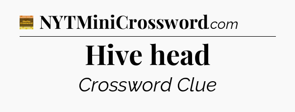 Hive head - Eugene Sheffer Crossword