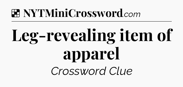 Solution: Leg-revealing item of apparel - NYT Crossword