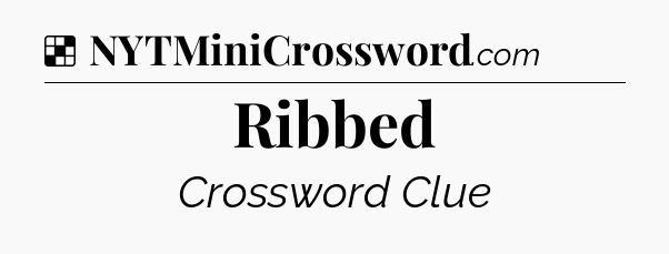 Solution: Ribbed - NYT Crossword