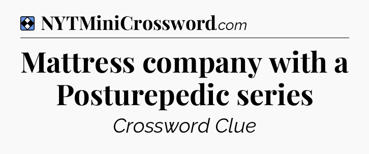 Solution: Mattress company with a Posturepedic series - NYT Mini Crossword