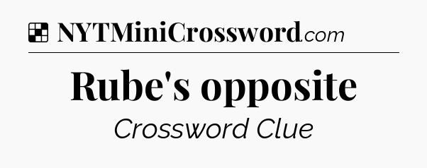 Solution: Rube's opposite - NYT Crossword