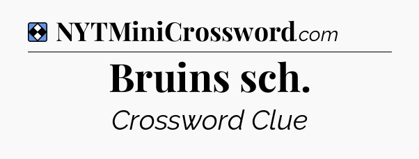Solution: Bruins sch - NYT Mini Crossword