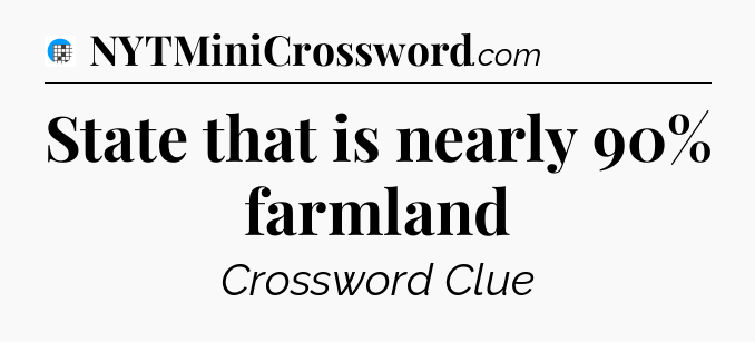 State that is nearly 90% farmland Crossword Clue