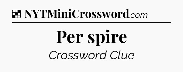 Solution: Per spire - NYT Crossword