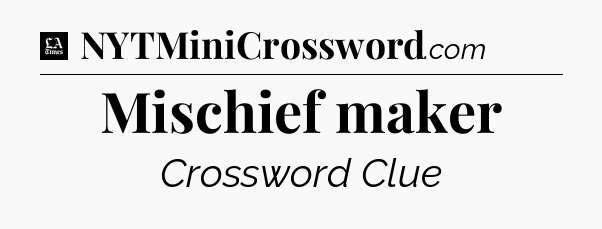 Mischief maker - LA Times Crossword