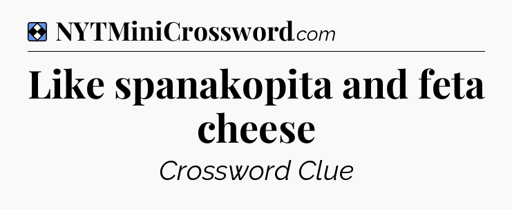 Solution: Like spanakopita and feta cheese - NYT Mini Crossword