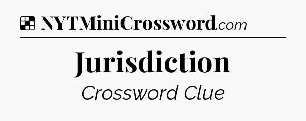Solution: Jurisdiction - NYT Crossword