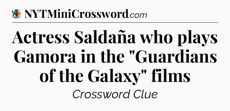 Actress Saldaña who plays Gamora in the 