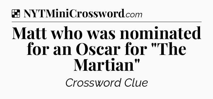 Solution: Matt who was nominated for an Oscar for 