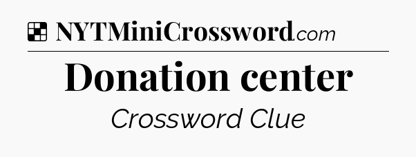Solution: Donation center  - NYT Crossword