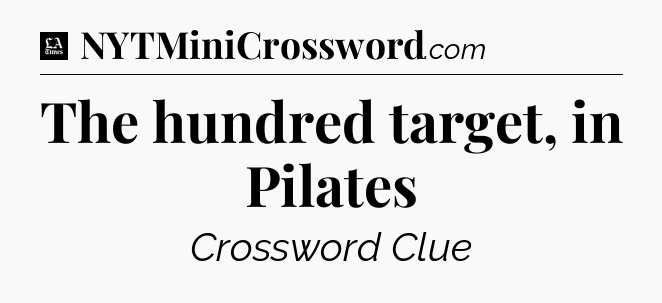 The hundred target, in Pilates - LA Times Crossword